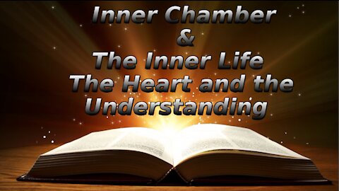 13 The Inner Chamber The Inner Life, The Heart and the Understanding