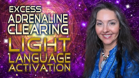 Light Language Activation For Clearing Excess Adrenaline By Lightstar