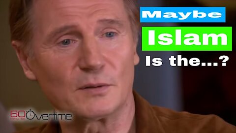 FOR LIAM NEESON - YES ISLAM IS THE ANSWER