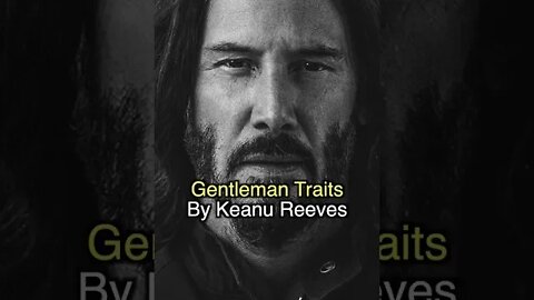 4 Gentleman Traits By Keanu Reeves