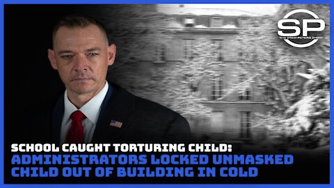 School Caught Torturing Child: Administrators locked unmasked child out of building in cold