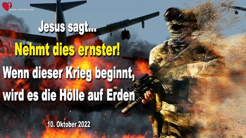 10.10.2022 🙏 Nehmt dies ernster!... Wenn dieser Krieg beginnt, wird es die Hölle auf Erden