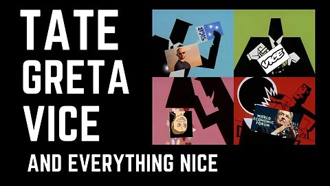 Tate, Greta, Vice and everything Nice