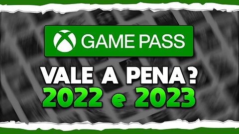 XBOX GAME PASS - VALE A PENA EM 2022 para 2023 ? ( PC GAME PASS )