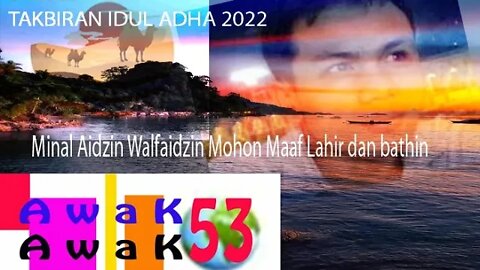 Awakawak53 Mengajak Kita Semua Melantunkan TAKBIR IDUL ADHA 1443 H/2022