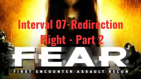 F E A R First Encounter Assault Recon - Interval 08 - Desolation - Point Of Entry - Part 2