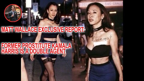 MATT WALLACE EXCLUSIVE REPORT: FORMER PROSTITUTE KAMALA HARRIS IS A DOUBLE AGENT