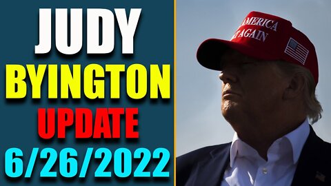 JUDY BYINGTON INTEL: RESTORED REPUBLIC VIA A GCR BIG UPDATE AS OF JUNE 26, 2022 - TRUMP NEWS