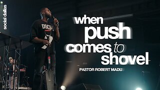 When Push Comes to Shovel -- Robert Madu