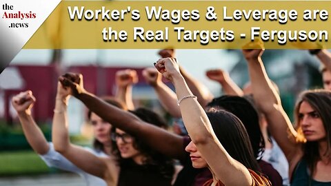 Worker's Wages & Leverage are the Real Targets - Ferguson