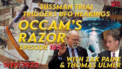 SUSSMAN TRIAL TRIGGERS UFO HEARINGS - OCCAM'S RAZOR EP. 185 WITH ZAK PAINE & THOMAS ULMER