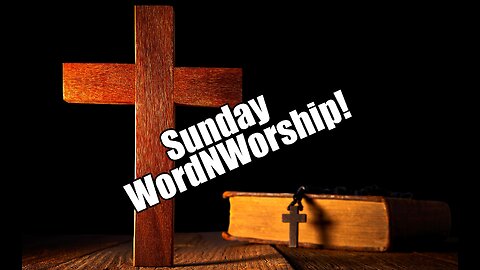 Sunday WordNWorship! Aug 18, 2024