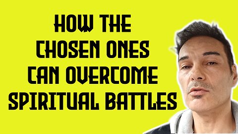 How the CHOSEN ONES can OVERCOME spiritual battles 💪👉👑