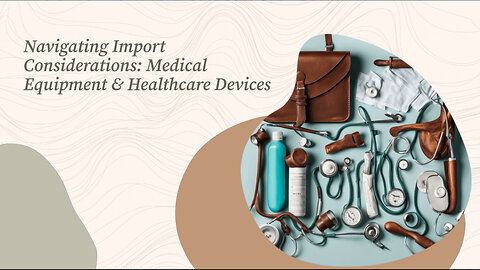 Importing Healthcare Products: Key Considerations Unveiled