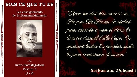 Ramana Maharshi - Sois Ce Que Tu Es -5a- Auto Investigation, pratique (1/2) [Advaita]