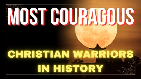 Faith Under Fire: The Most Courageous Christian Men in History