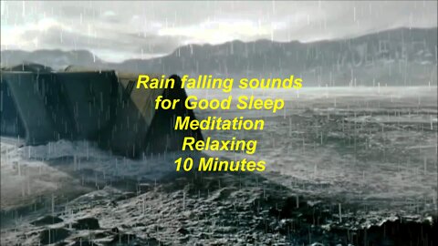 Rain falling sounds for sleeping, meditation and relaxing 10 minutes .