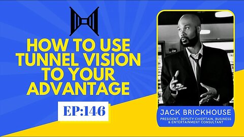 How To Focus and Use Tunnel Vision To You Advantage w/ Jack Brickhouse