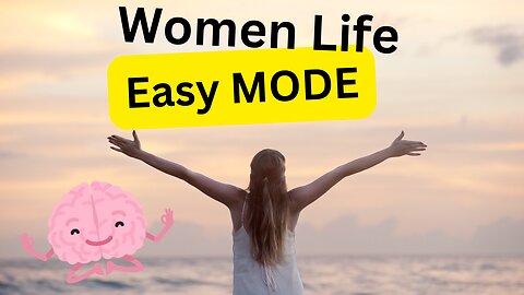 Why -- Women Have Life on EASY MODE