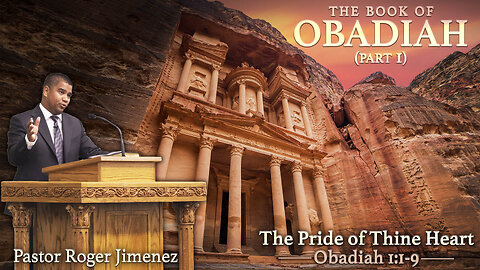 The Pride of Thine Heart (Obadiah 1: 1-9) | Pastor Roger Jimenez