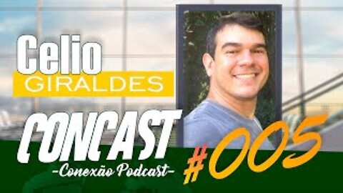 Celio Giraldes / ConCast - Conexão Podcast #005