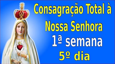 ORAÇÕES DE CONSAGRAÇÃO 1ª Semana - 5º Dia