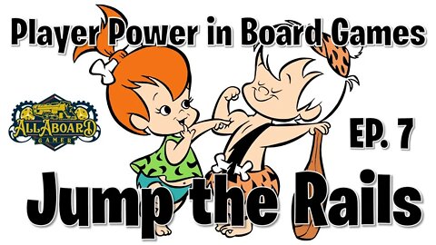 Jump the Rails, Ep. #7 | Player Power in Board Games