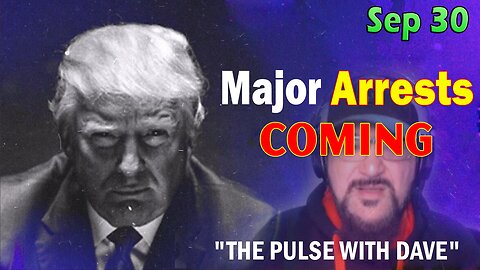 Major Decode Situation Update 9/30/23: "Major Arrests Coming: THE PULSE WITH DAVE"