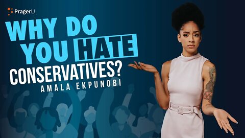 Why Do You Hate Conservatives?