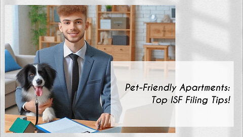 Mastering the Art of ISF Filing: Pet-Friendly Apartments Edition