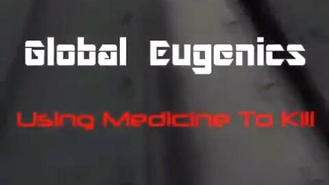 Global Eugenics - Using Medicine to Kill