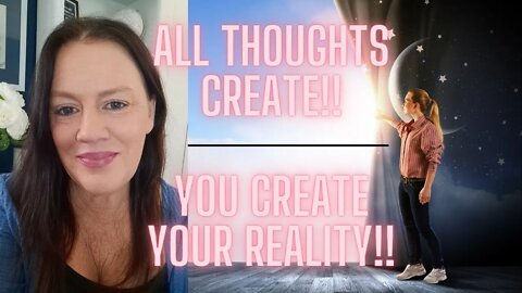 You Create Your Own Reality l All Thoughts Create l Advanced Manifesting