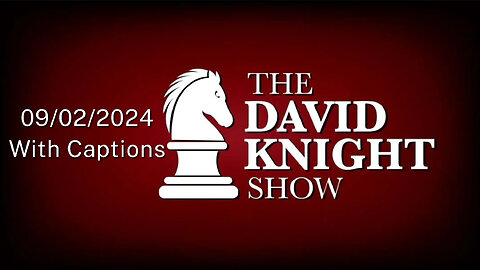 Mon 2Sep24 The David Knight Show UNABRIDGED – With Captions