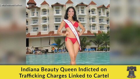 Indiana Beauty Queen Indicted on Trafficking Charges Linked to Cartel