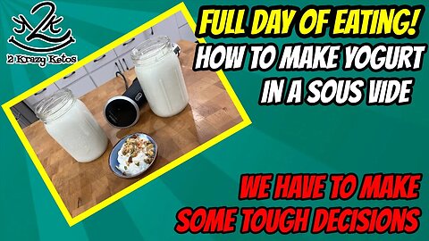 We have to make some decisions | How to make yogurt in a sous vide | Keto Full day of Eating vlog