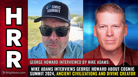 Mike Adams interviews George Howard about COSMIC SUMMIT 2024...