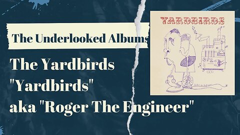 The Underlooked Albums - "Yardbirds" (aka Roger The Engineer)