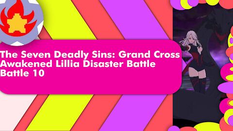 Disaster Battle Awakened Lillia (Battle 10) | The Seven Deadly Sins: Grand Cross