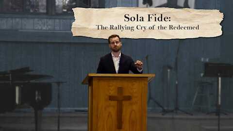 Sola Fide: The Rallying Cry of the Redeemed