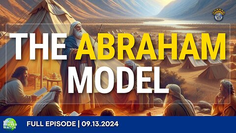 🔵 The Abraham Model | Noon Prayer Watch | 09.13.2024