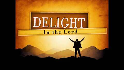 What does it mean to delight yoiurself in the Lord