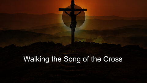 Walking the Song of the Cross