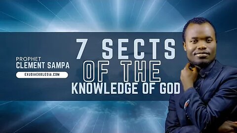 THE 7 SECT OF THE KNOWLEDGE OF GOD. (THE ECCLESIA)