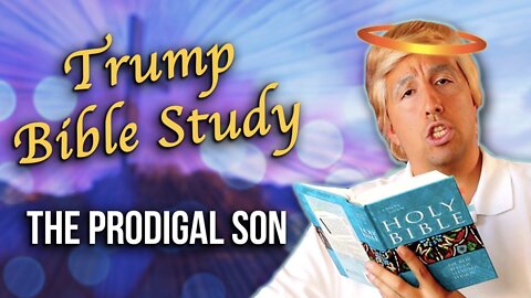 Trump Bible Study: The Prodigal Son