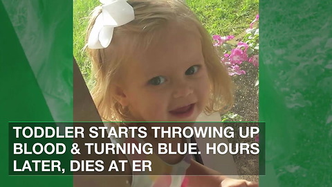 Toddler Starts Throwing Up Blood & Turning Blue. Hours Later, Dies at ER