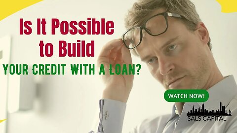 Is It Possible to Build Your Credit With a Loan?