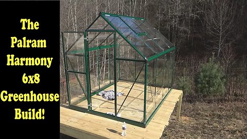 Building A Greenhouse Part 2: The Palram Harmony 6x8 Greenhouse is done!