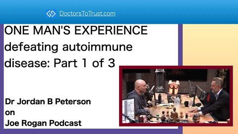 Jordan Peterson: ONE MAN'S EXPERIENCE defeating autoimmune disease--Part 1 of 3