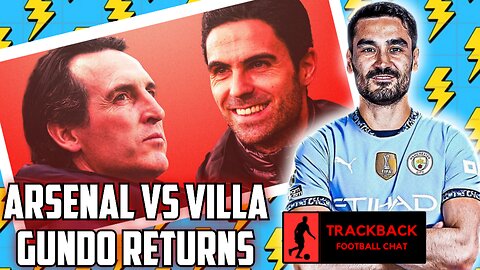 ARSENAL VS VILLA, GUNDOGAN IS BACK, PREMIER LEAGUE PREDICTIONS, FOOTY CHAT (TRACKBACK)