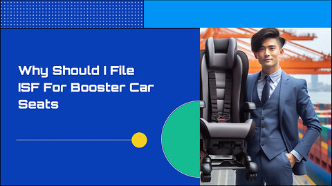 Boosting Safety: The Importance of Filing an ISF for Booster Car Seats